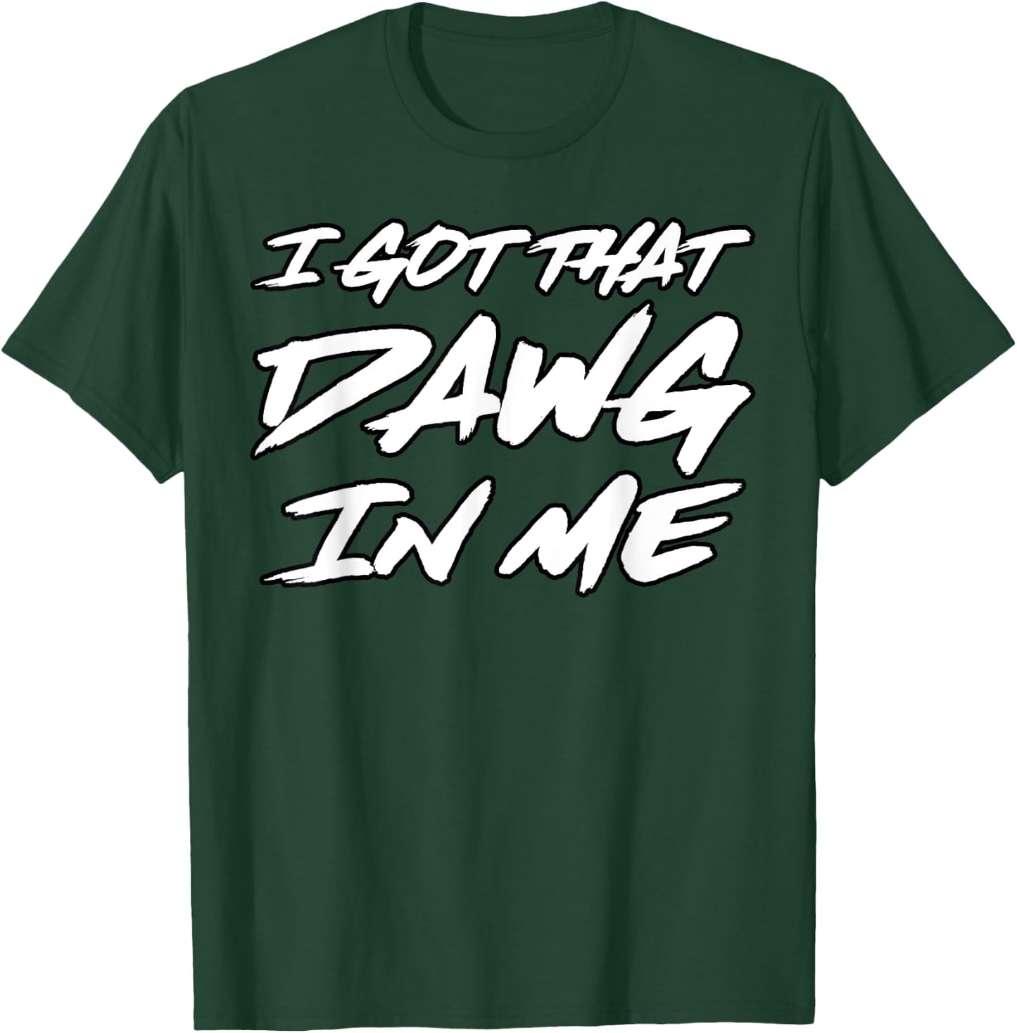 I Got That Dawg in Me Ironic Meme Viral Quote Trendy T-Shirt - T-Shirt | Forest