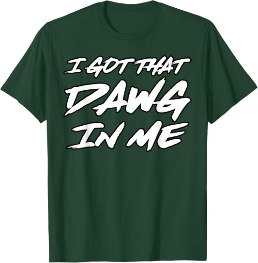 I Got That Dawg in Me Ironic Meme Viral Quote Trendy T-Shirt - T-Shirt | Forest