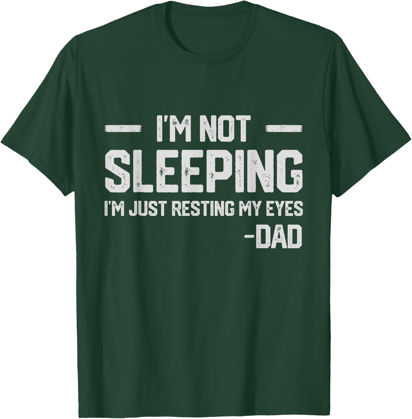 I'm Not Sleeping I'm Just Resting My Eyes Father's Day T-Shirt - T-Shirt | Forest