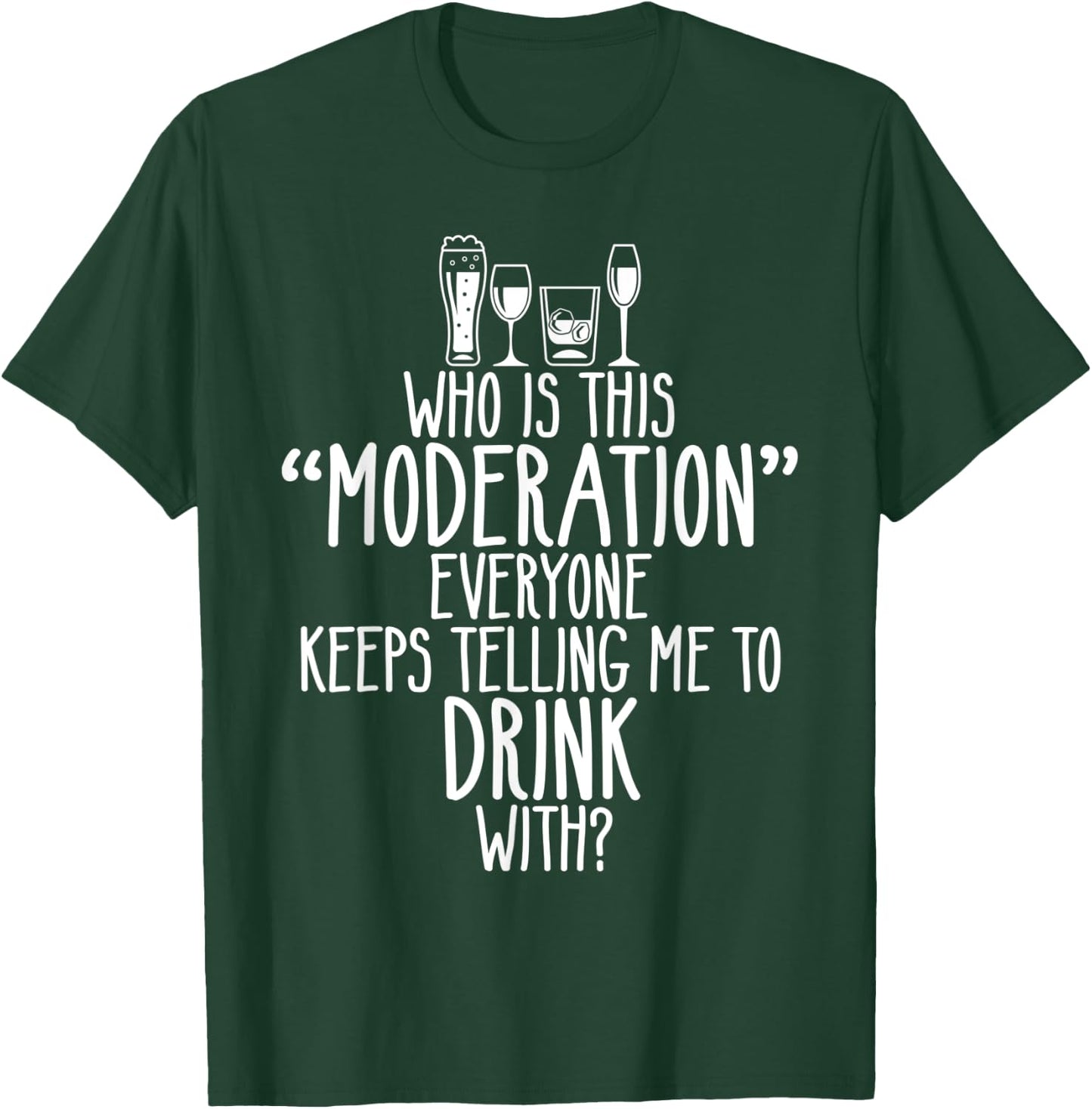 Who Is This Moderation Funny Drinking Alcohol Booze Quote T-Shirt - T-Shirt | Forest