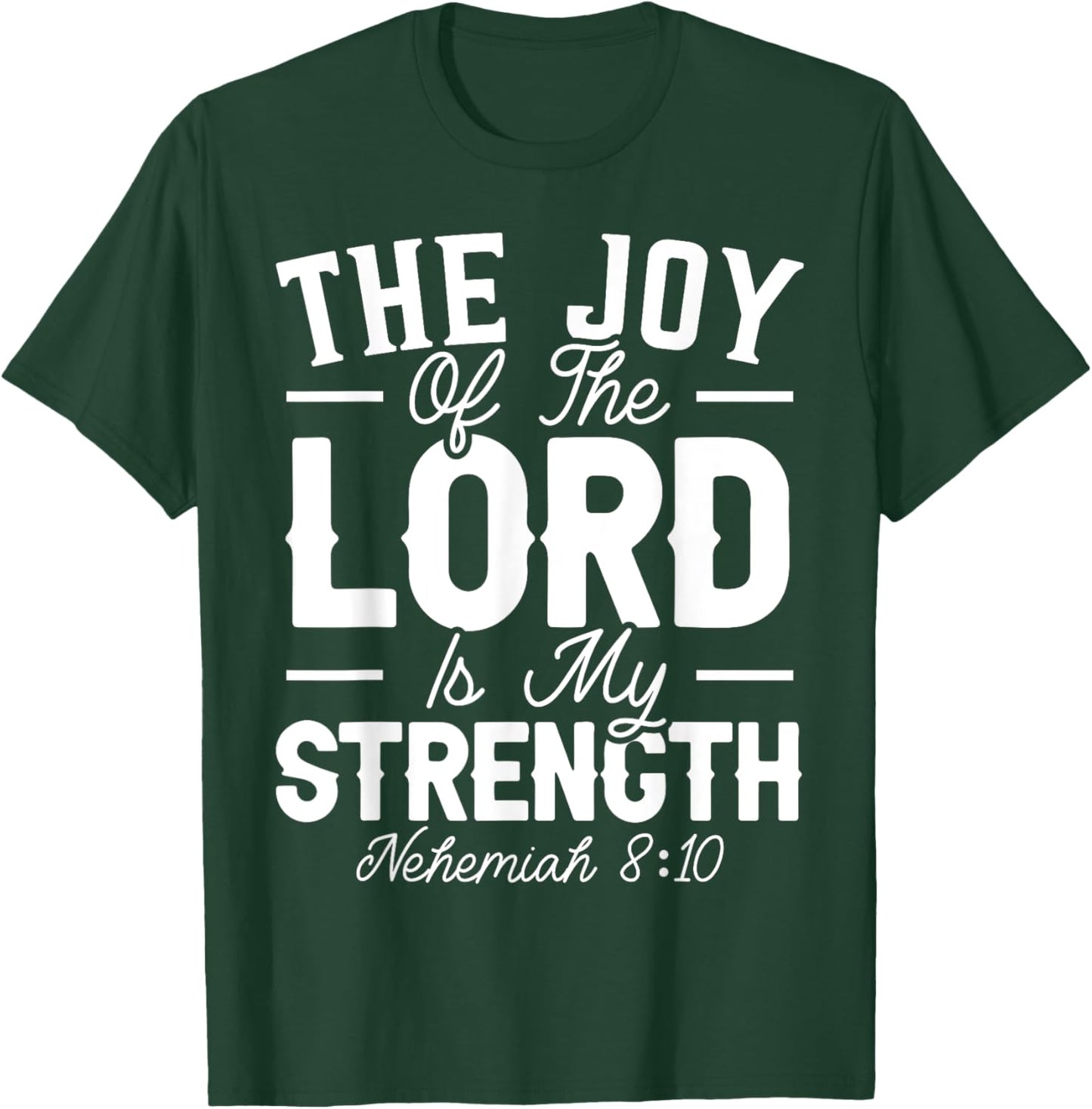 The Joy Of The Lord Is My Strength Christian Believer T-Shirt - T-Shirt | Forest