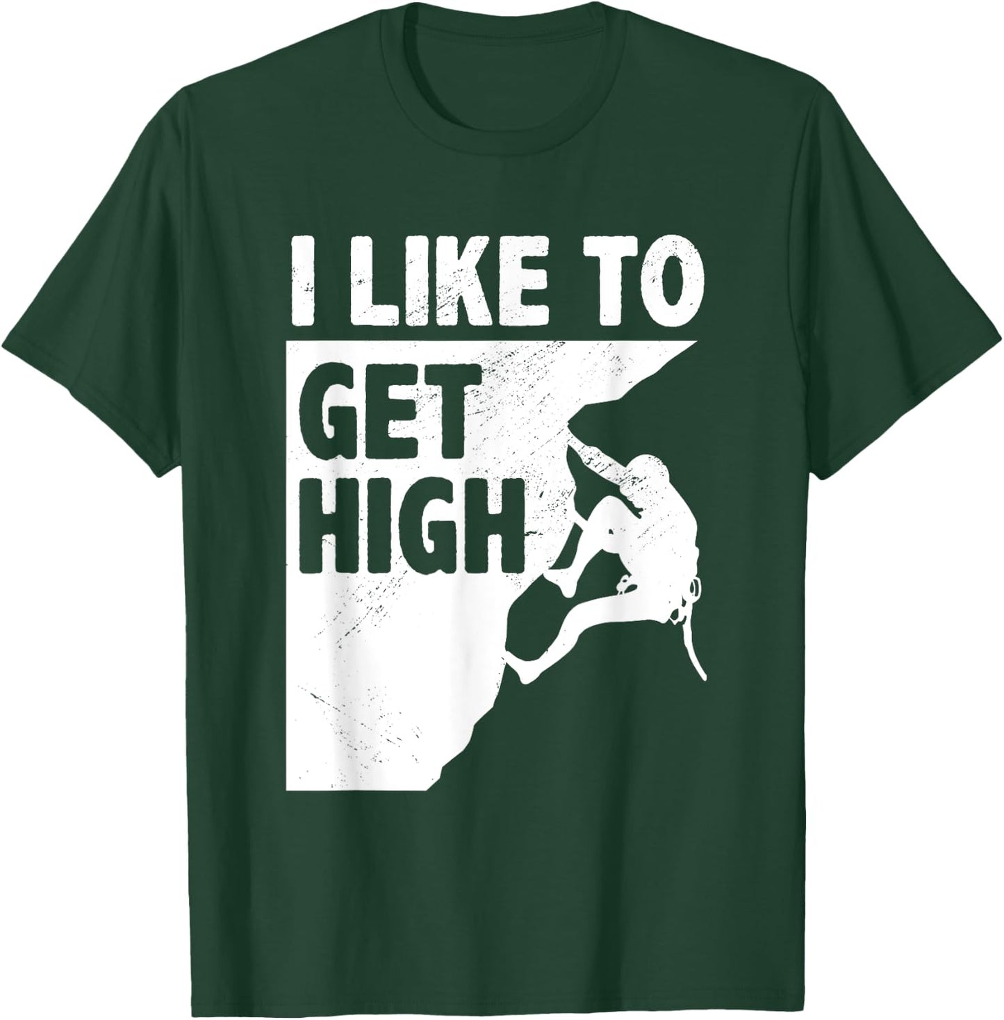 I Like To Get High Bouldering Mountaineering Climb Boulder T-Shirt - T-Shirt | Forest