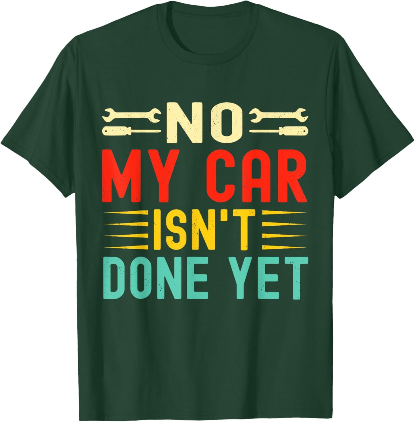 No My Car Isn't Done Yet Funny Car Mechanic Garage T-Shirt - T-Shirt | Forest