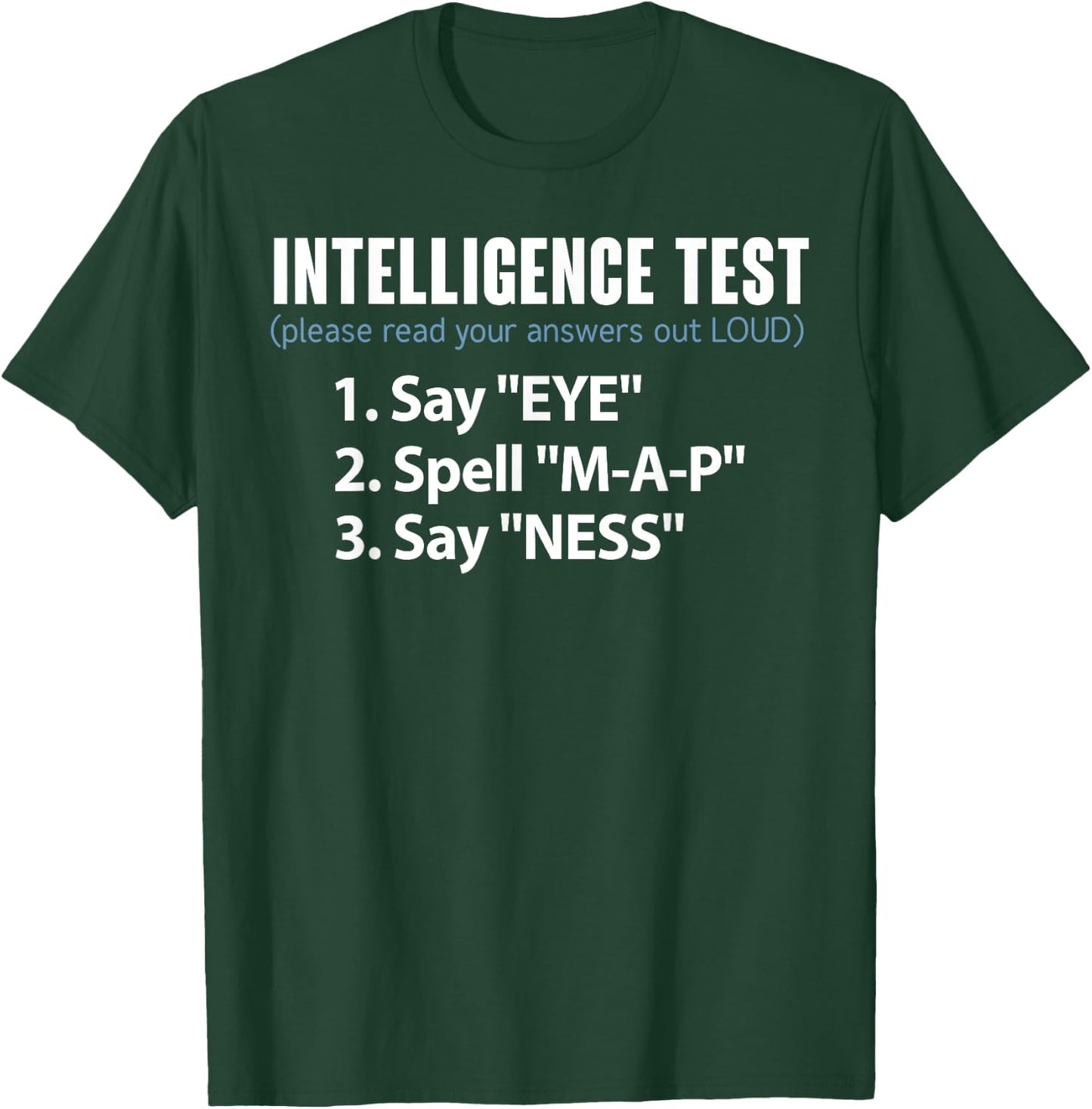 Intelligence Test Say Eye Spell Map Say Ness Funny T-Shirt - T-Shirt | Forest