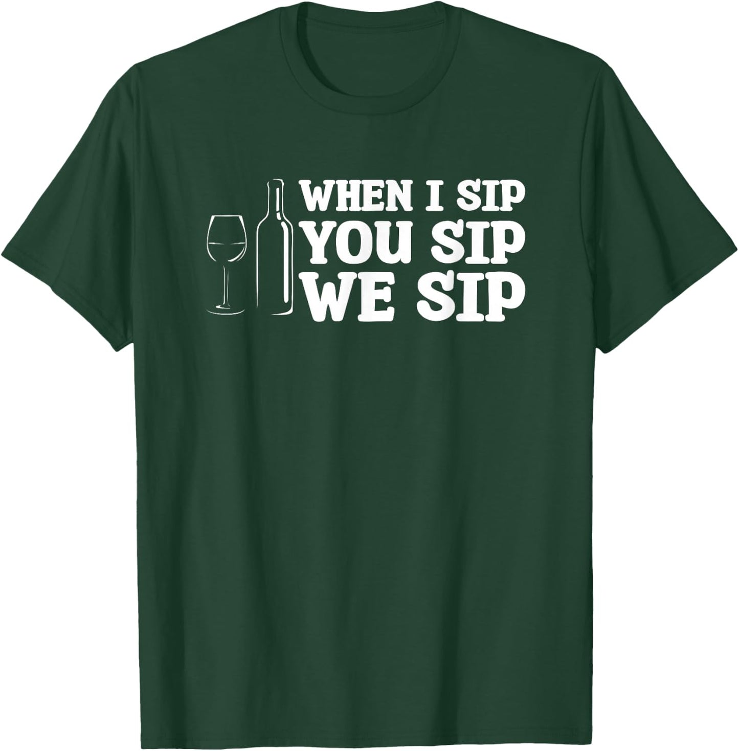 When I Sip You Sip We Sip Wine Drinking Lover T-Shirt - T-Shirt | Forest