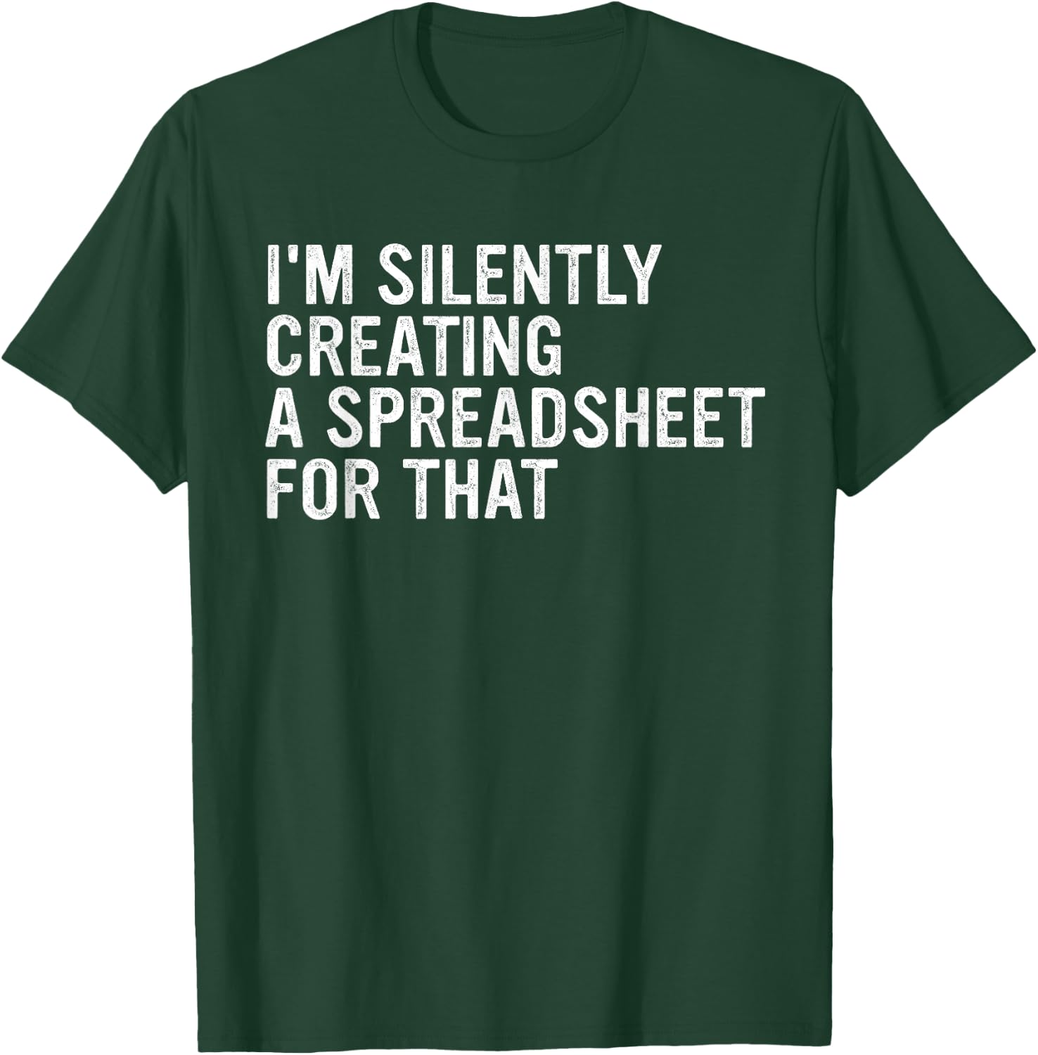 I'm Silently Creating A Spreadsheet For That Apparel T-Shirt - T-Shirt | Forest