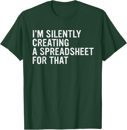 I'm Silently Creating A Spreadsheet For That Apparel T-Shirt - T-Shirt | Forest