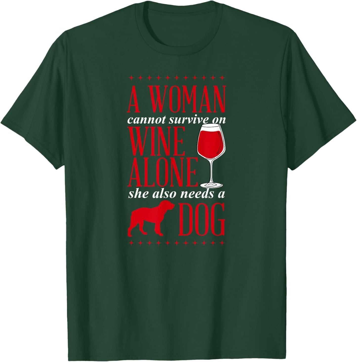 A Woman Cannot Survive On Wine Alone She Also Needs A Dog T-Shirt - T-Shirt | Forest