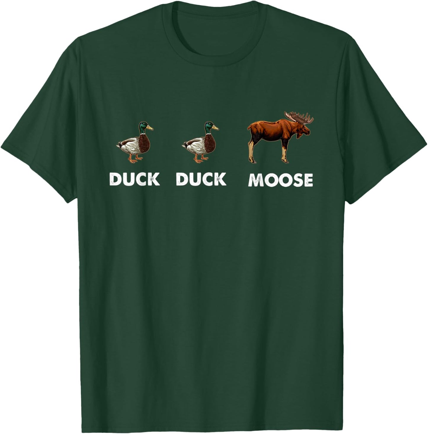 Duck Duck Moose Hunting Funny Waterfowl Hunter T-Shirt - T-Shirt | Forest