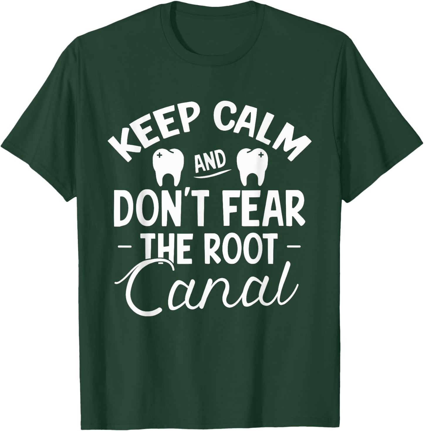 Keep Calm & Don't Fear the Root Canal Shirt Dentist Gift T-Shirt - T-Shirt | Forest