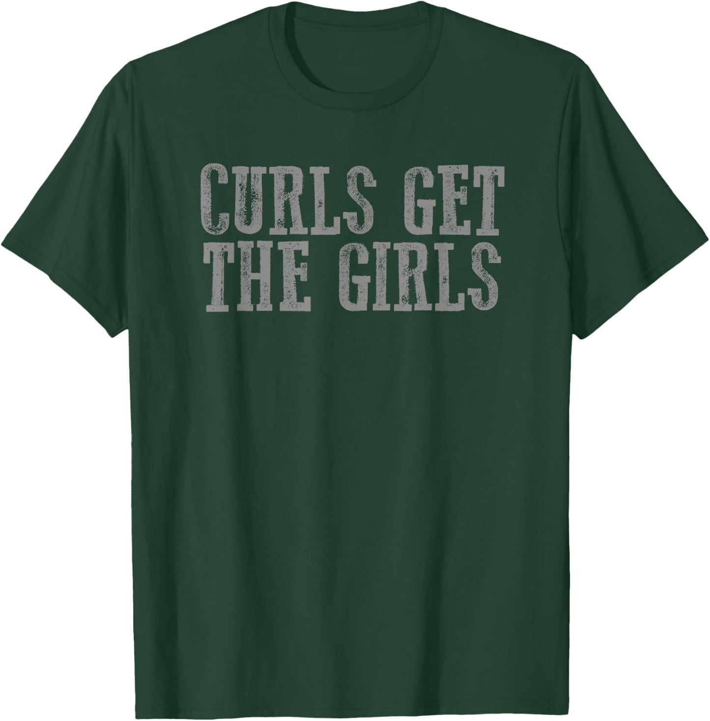 CURLS GET THE GIRLS Funny Sarcastic Fit Confident Workout T-Shirt - T-Shirt | Forest