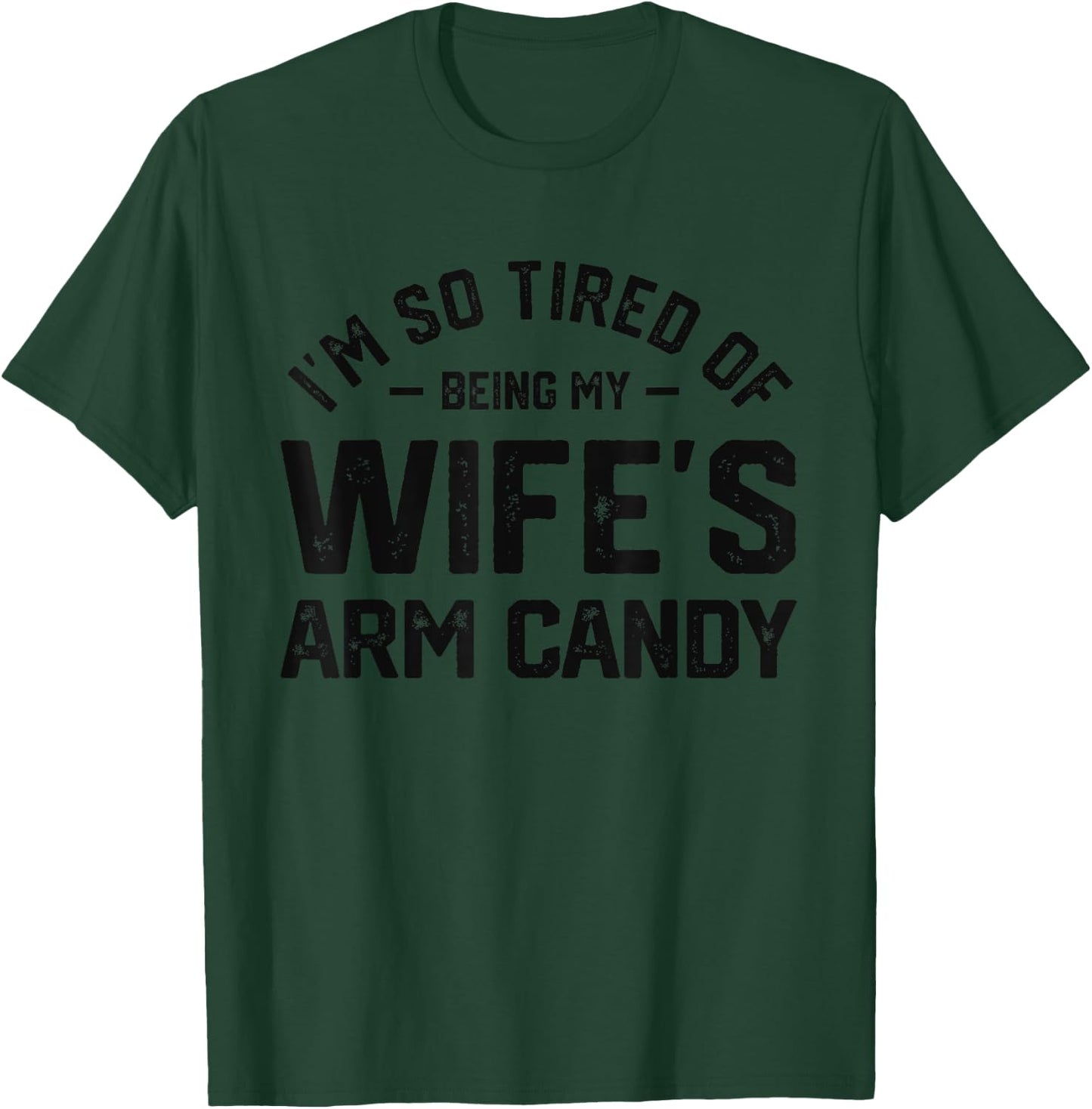 I'm tired of being my wife's arm candy funny humor husband T-Shirt - T-Shirt | Forest