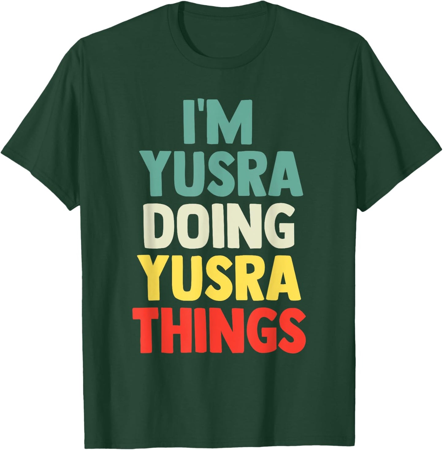 I'M Yusra Doing Yusra Things Personalized Name Gift T-Shirt - T-Shirt | Forest