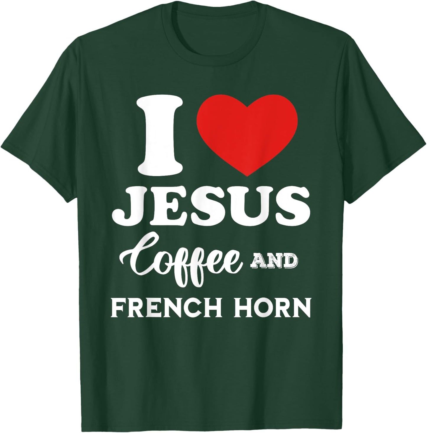 I Love Jesus Coffee and French Horn for hornist player T-Shirt - T-Shirt | Forest