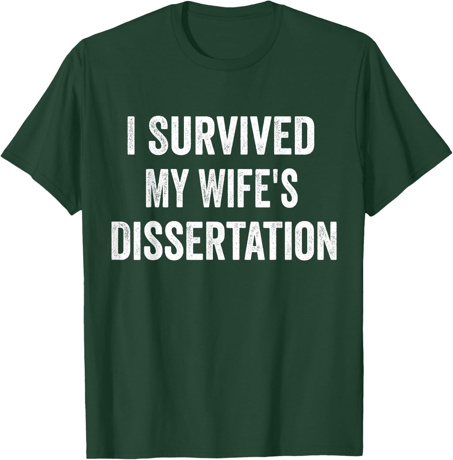 I Survived My Wife's Dissertation Funny Ph.D. Graduation T-Shirt - T-Shirt | Forest