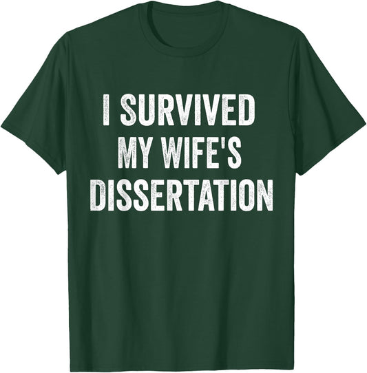 I Survived My Wife's Dissertation Funny Ph.D. Graduation T-Shirt - T-Shirt | Forest