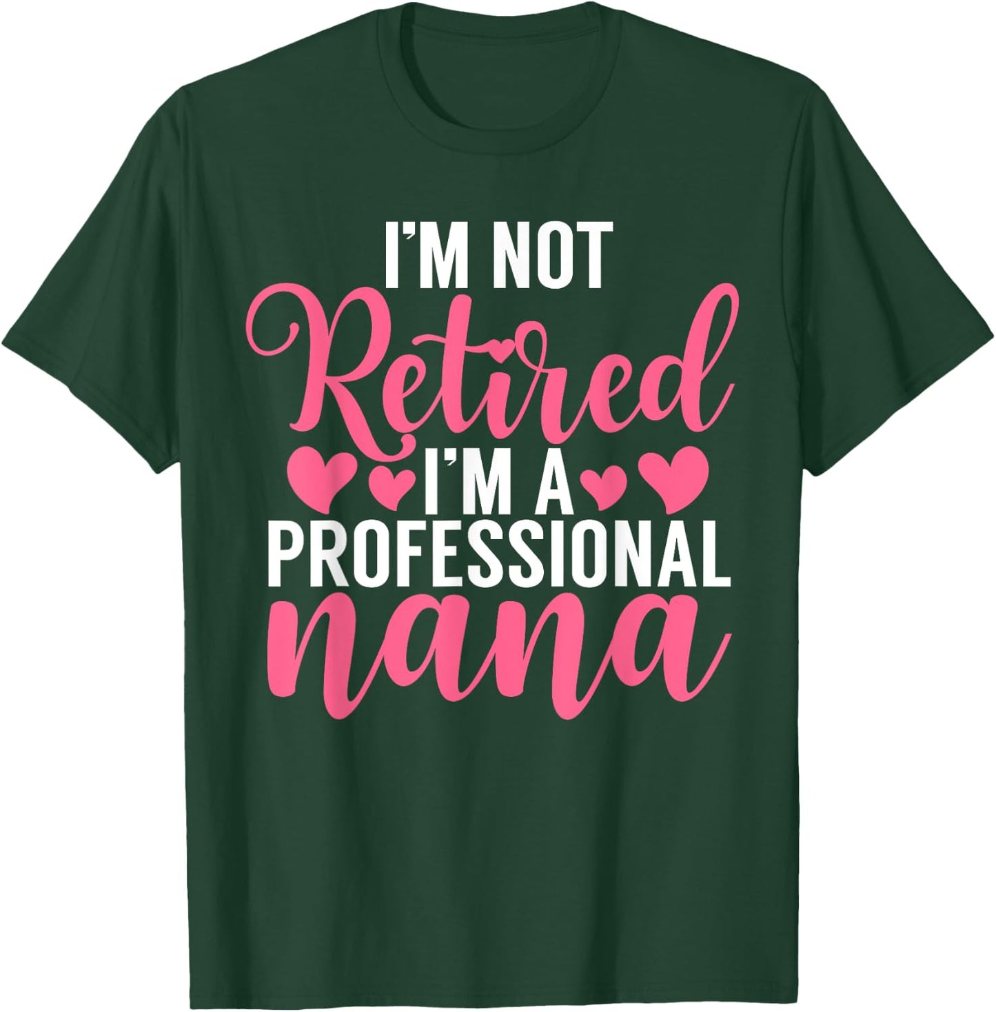 Im not retired im a professional Nana T-Shirt - T-Shirt | Forest