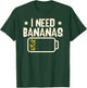 I Need Bananas Fruit Banana Lover T-Shirt - T-Shirt | Forest