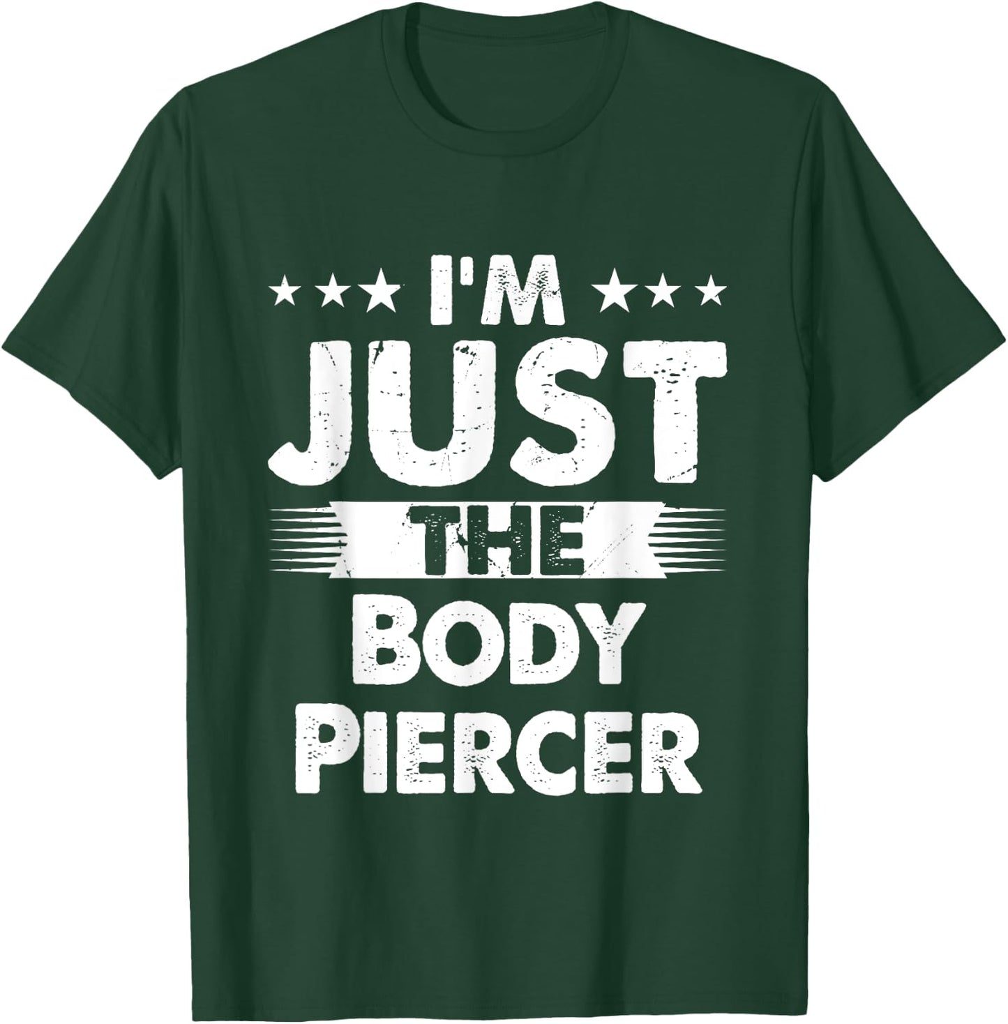 Body Piercer Profession I'm Just The Body Piercer T-Shirt - T-Shirt | Forest