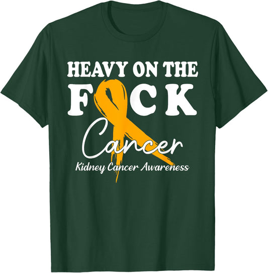 Heavy On The Fuck Cancer Survivor Kidney Cancer Awareness T-Shirt - T-Shirt | Forest