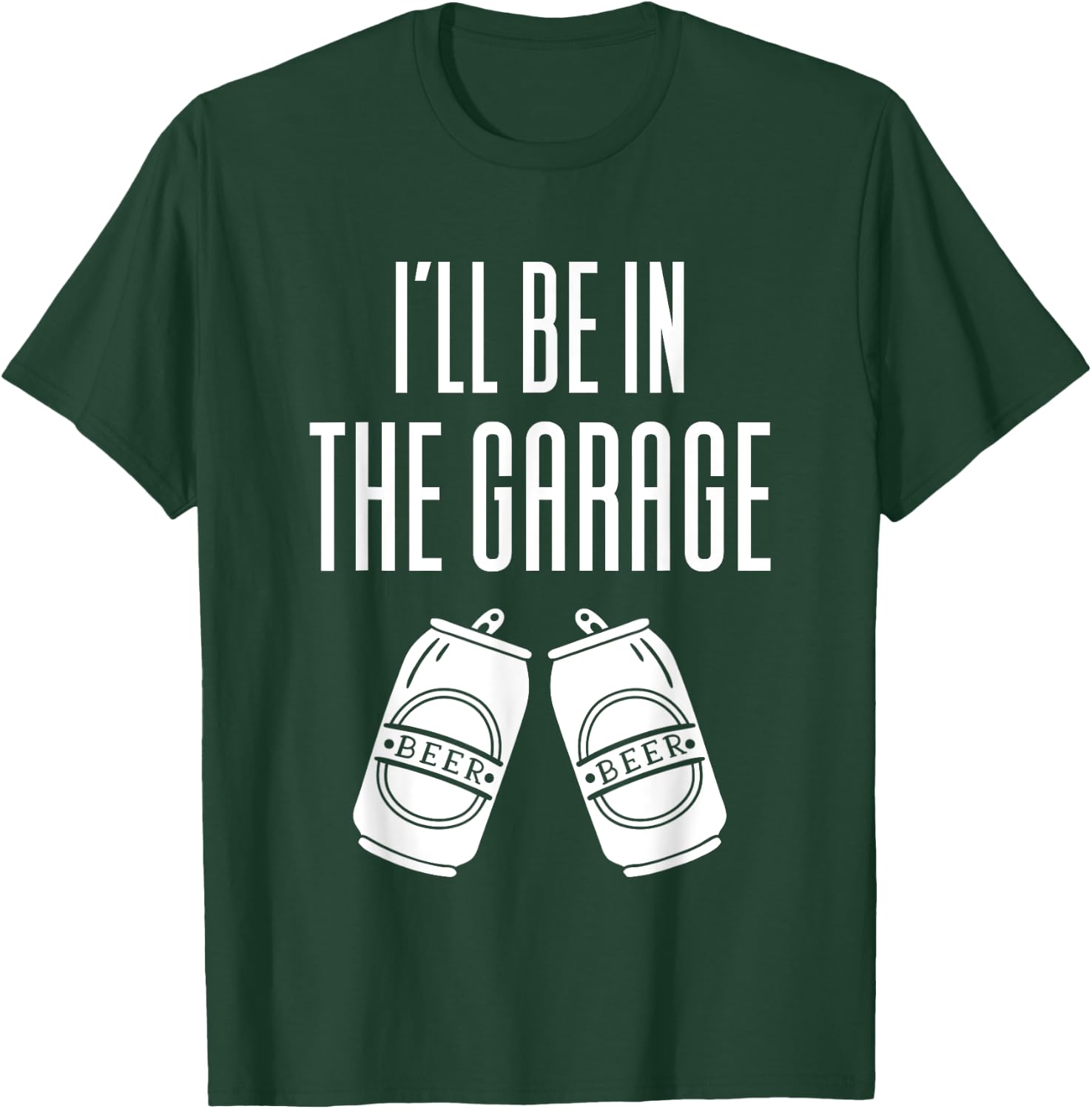 I'll Be In The Garage - Funny Drinking T-Shirt - T-Shirt | Forest