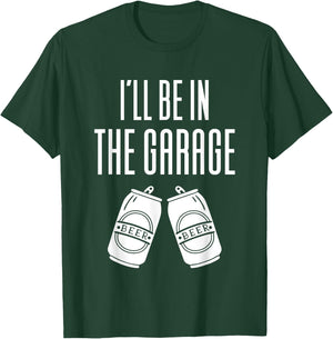 I'll Be In The Garage - Funny Drinking T-Shirt - T-Shirt | Forest