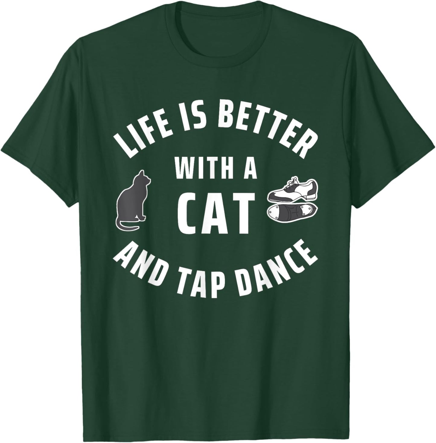Cats And Dancing Life Is Better With A Cat And Tap Dance Women Kids T-Shirt - T-Shirt | Forest