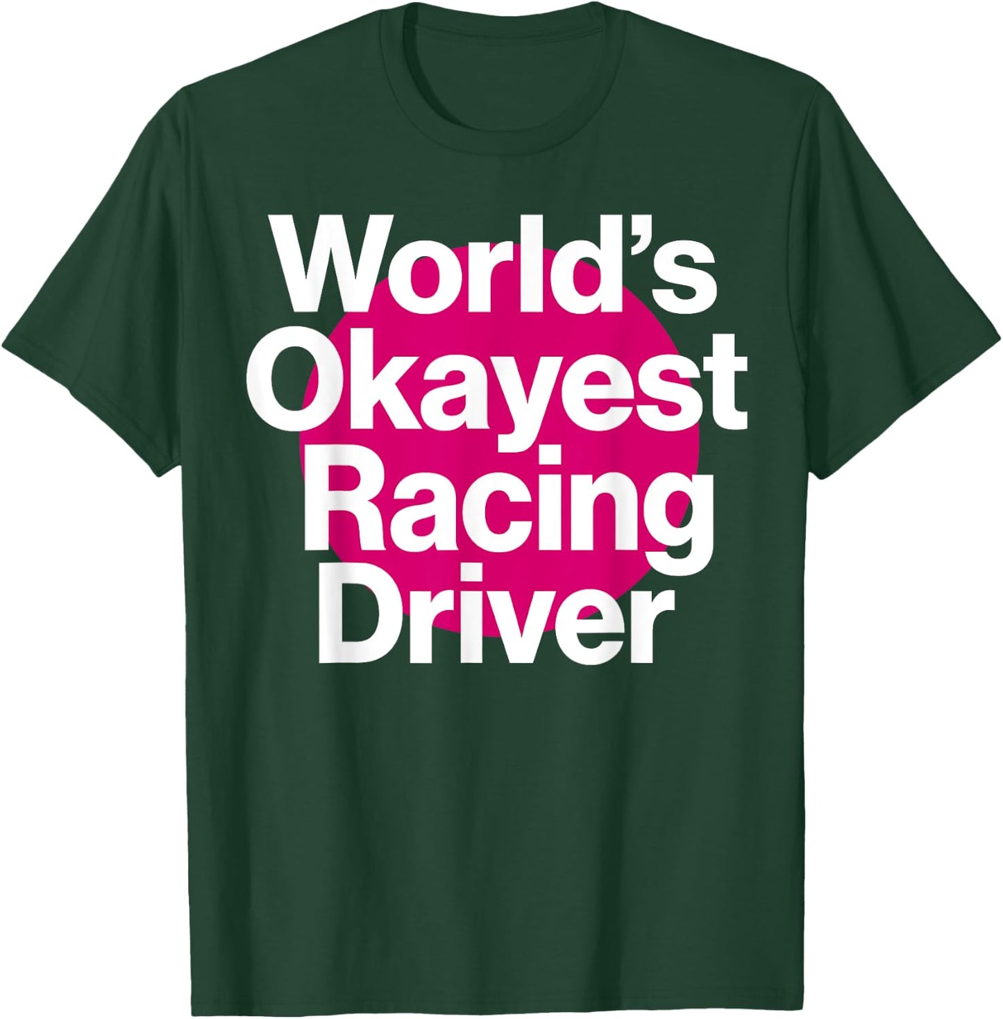 World's Okayest Racing Driver Funny Racing team T-Shirt - T-Shirt | Forest