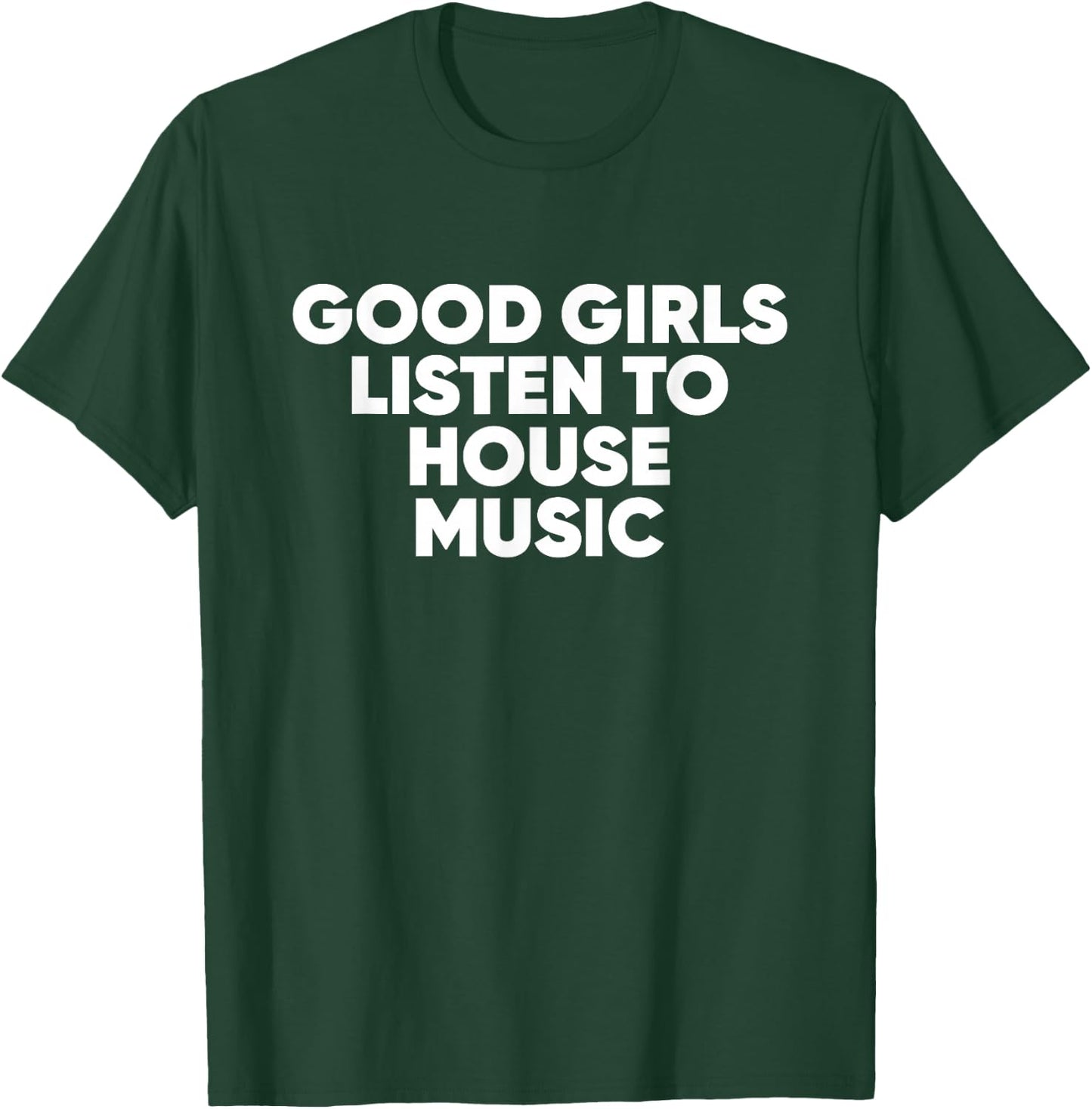 Good Girls Listen To House Music - EDM Rave T-Shirt - T-Shirt | Forest