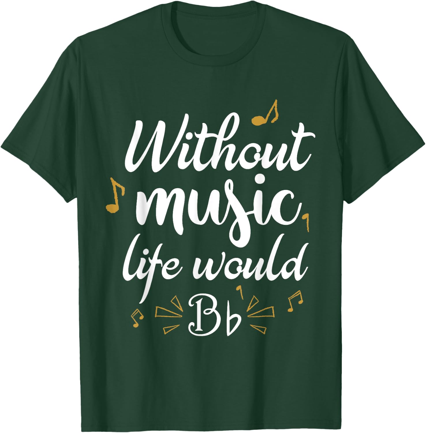 Without Music Life Would B Flat Funny Music Saying Design T-Shirt - T-Shirt | Forest