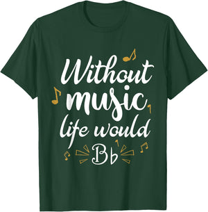 Without Music Life Would B Flat Funny Music Saying Design T-Shirt - T-Shirt | Forest