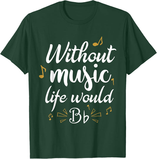 Without Music Life Would B Flat Funny Music Saying Design T-Shirt - T-Shirt | Forest