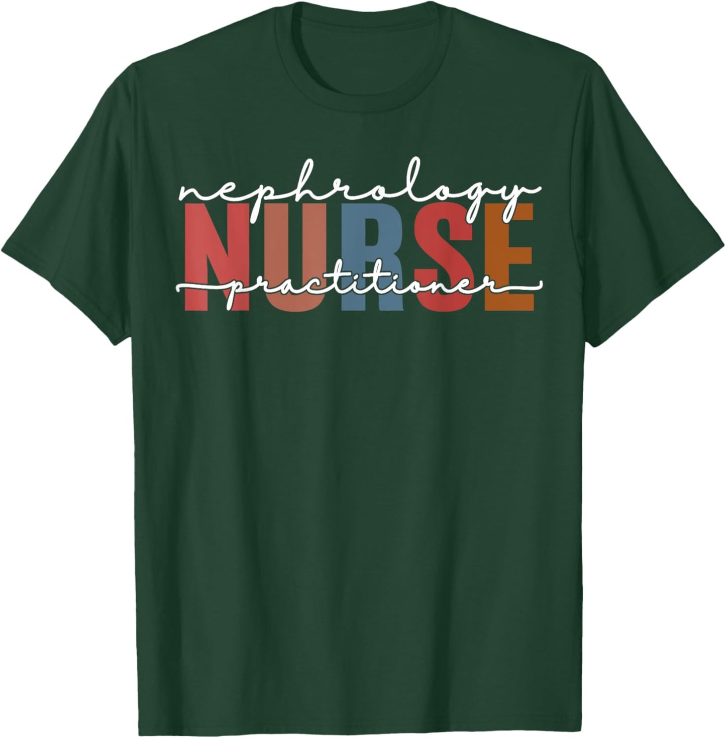 Nephrology Nurse Practitioner Dialysis Funny Kidney Nurse T-Shirt - T-Shirt | Forest