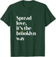 Spread love. It's the Brooklyn Way NYC Brooklyn Lovers Fun T-Shirt - T-Shirt | Forest