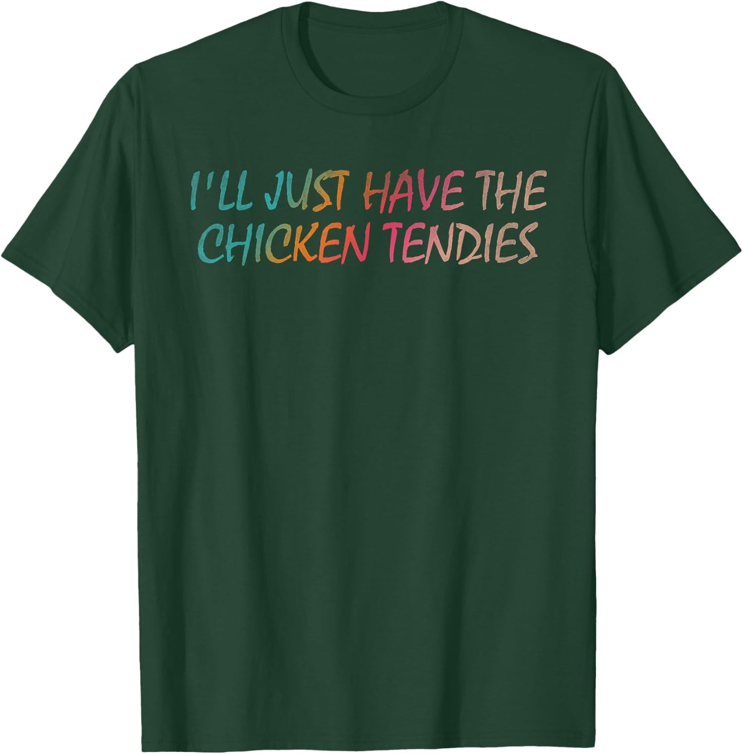 I'll just have the chicken tendies T-Shirt - T-Shirt | Forest