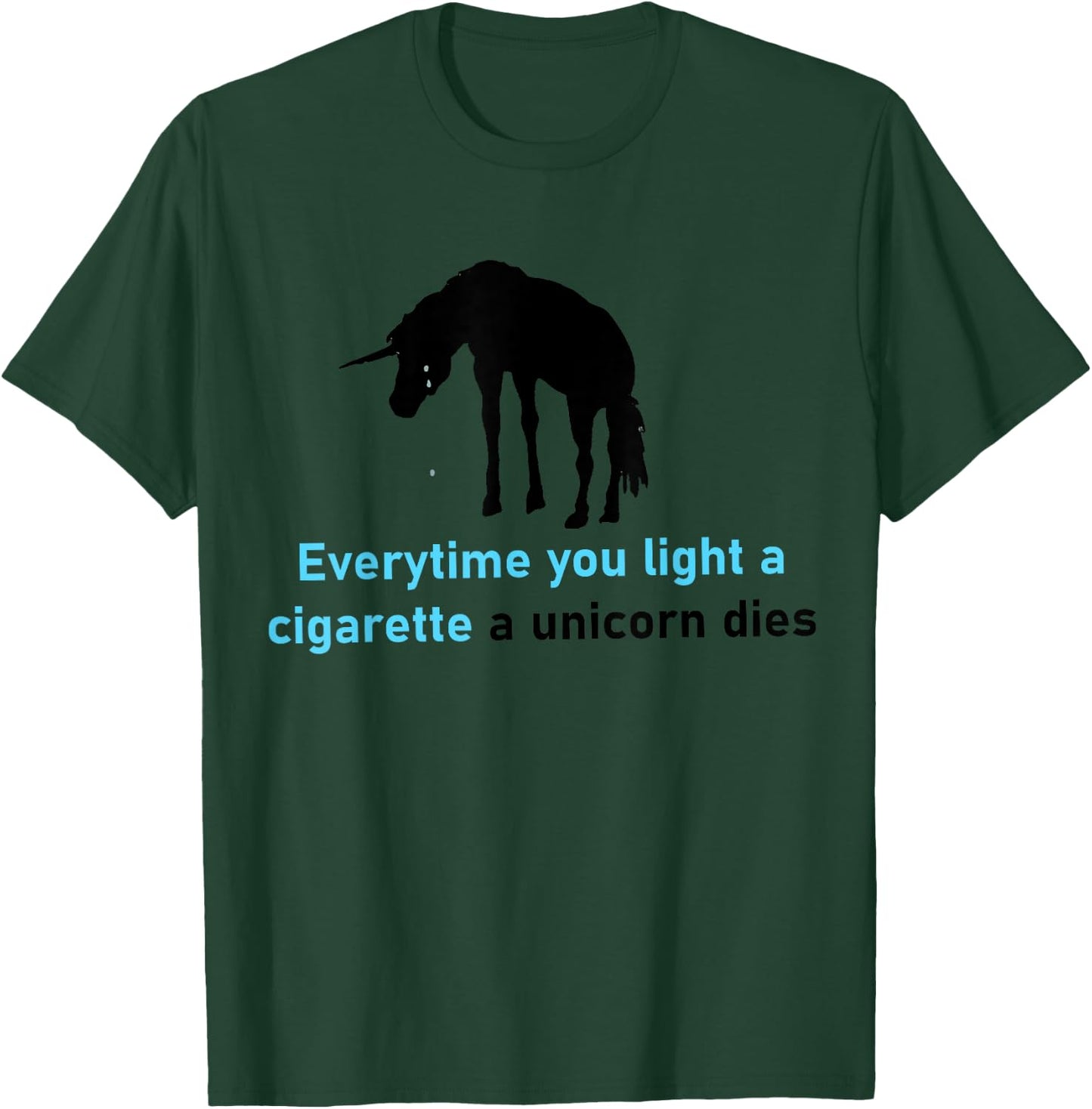 Everytime You Light A Cigarette A Unicorn Dies T-Shirt - T-Shirt | Forest