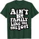 Ain't No Family Like The One I Got T-Shirt - T-Shirt | Forest