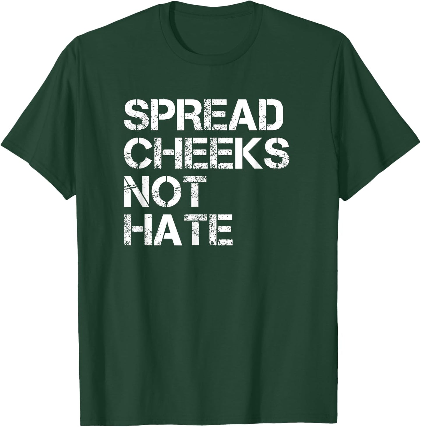 Spread Cheeks Not Hate Funny Gym Fitness and Workout T-Shirt - T-Shirt | Forest