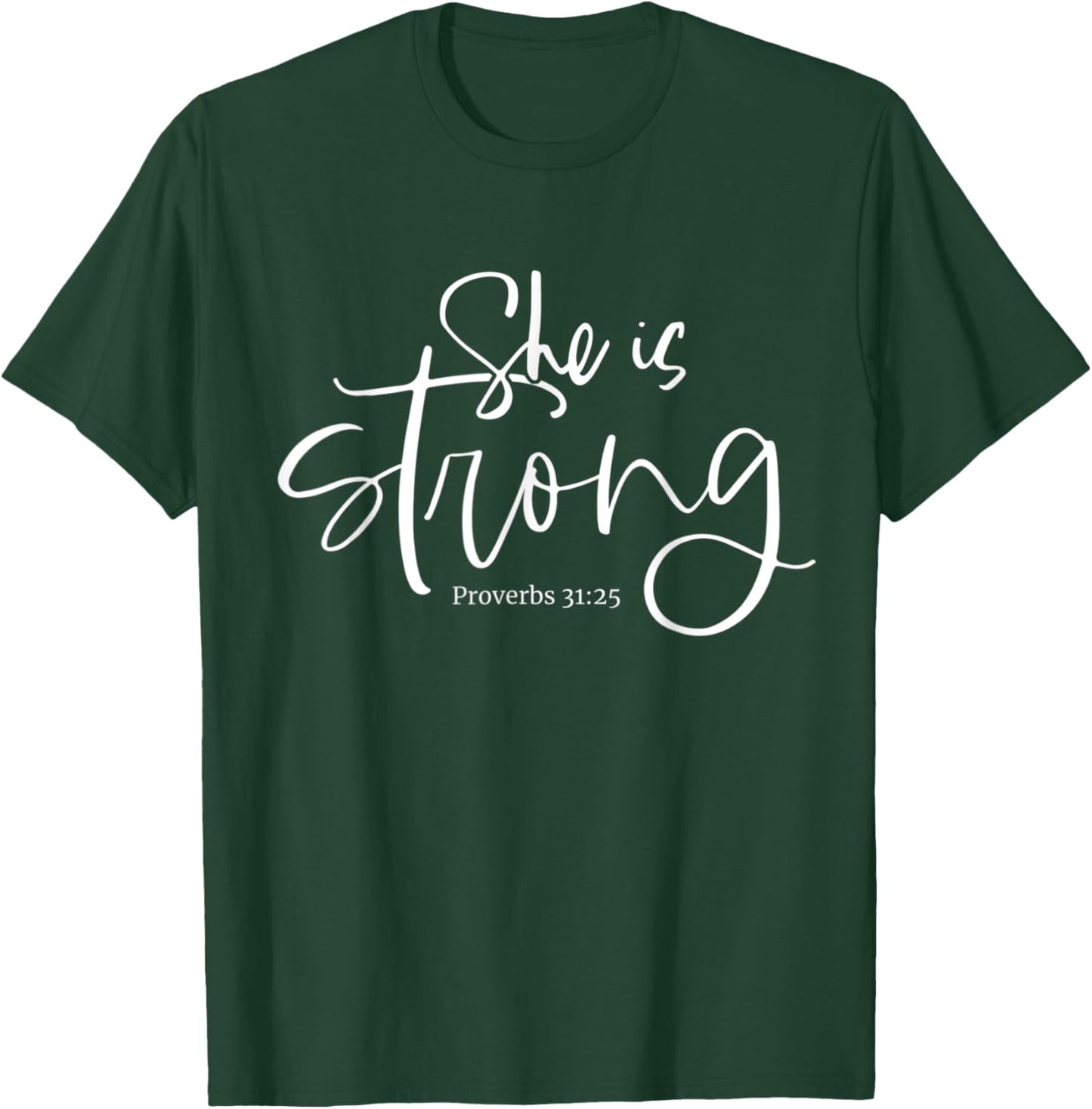 She is Strong Proverbs 31:25 Christian Fierce Women Design T-Shirt - T-Shirt | Forest