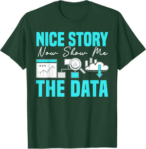Nice Story Now Show Me The Data Whisperer Data Analyst T-Shirt - T-Shirt | Forest