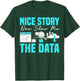 Nice Story Now Show Me The Data Whisperer Data Analyst T-Shirt - T-Shirt | Forest