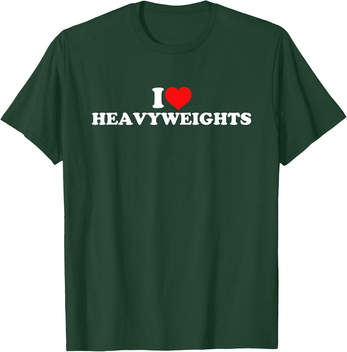 I Love Heavyweights T-Shirt - T-Shirt | Forest
