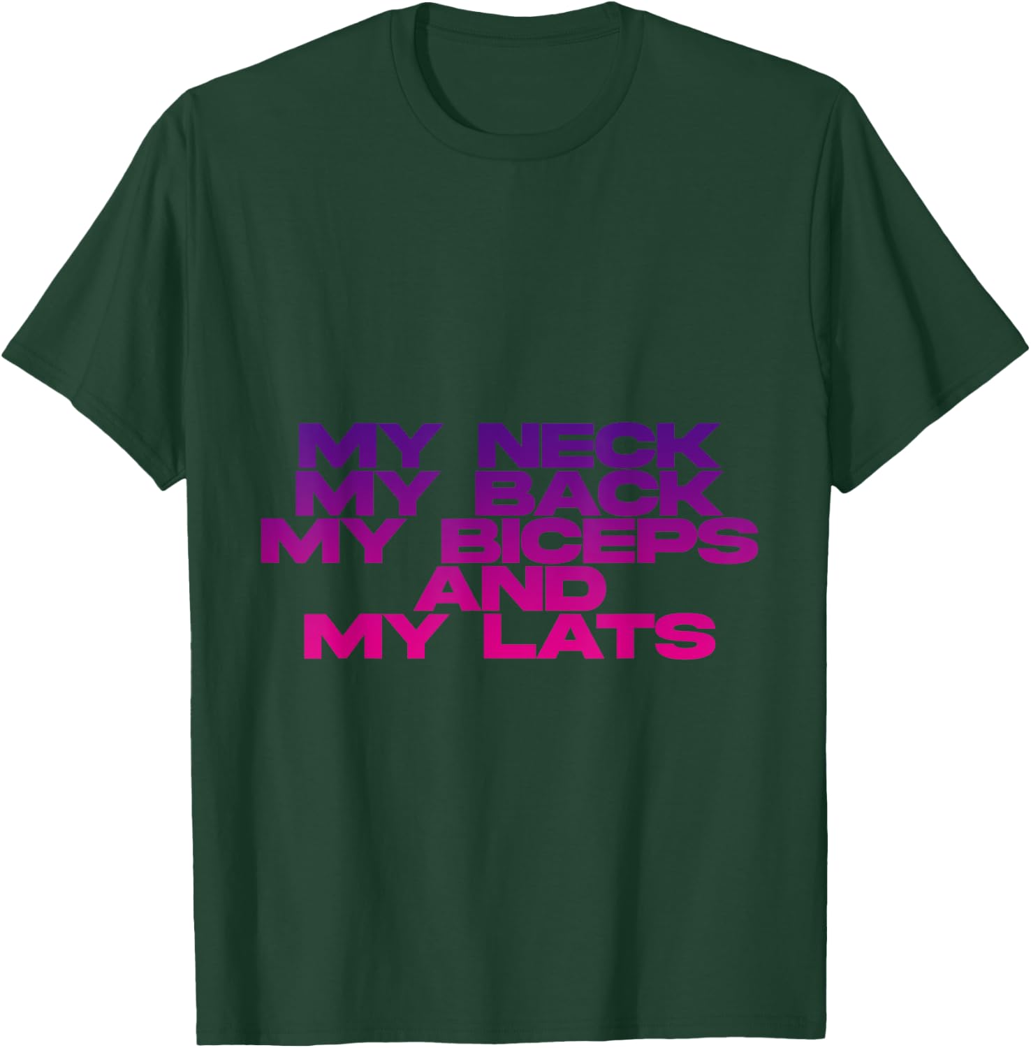 My Neck My Back My Biceps And My Lats T-Shirt - T-Shirt | Forest