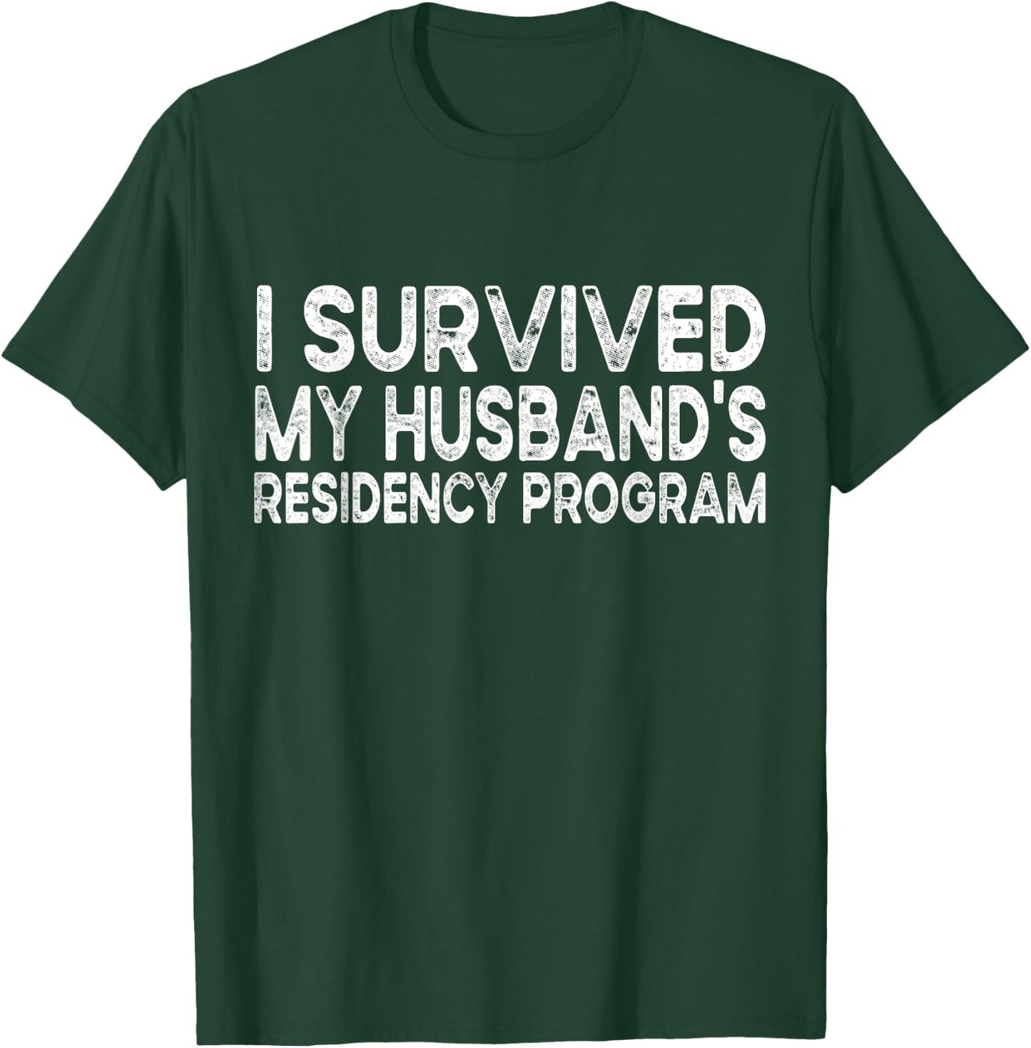 I Survived My Husbands Residency Program T-Shirt - T-Shirt | Forest