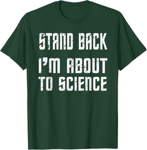 Stand Back I'm About To Science Practical Joke T-Shirt - T-Shirt | Forest