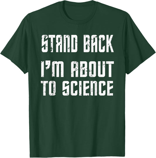 Stand Back I'm About To Science Practical Joke T-Shirt - T-Shirt | Forest