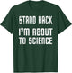 Stand Back I'm About To Science Practical Joke T-Shirt - T-Shirt | Forest