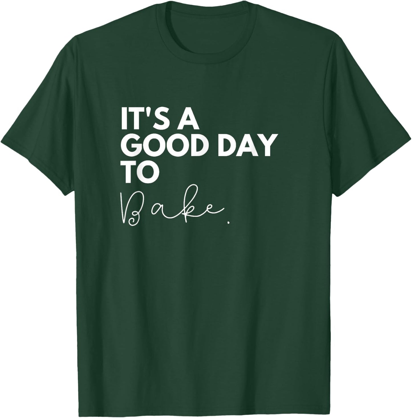 It's a good day to bake T-Shirt - T-Shirt | Forest