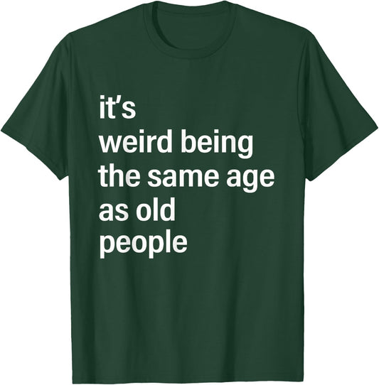 It's Weird Being The Same Age As Old People Husband Birthday T-Shirt - T-Shirt | Forest