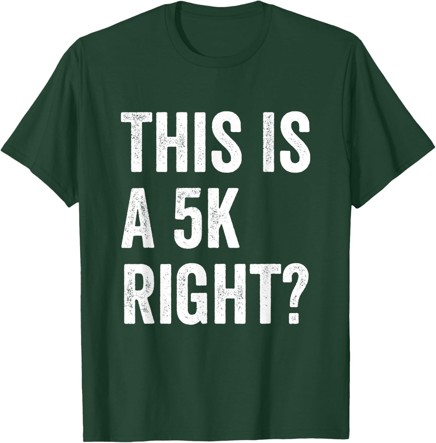 This Is A 5K Right Runner Race Marathoner Funny Marathon T-Shirt - T-Shirt | Forest